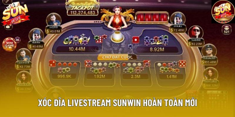 Xóc đĩa livestream Sunwin hoàn toàn mới
